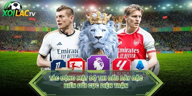 Tác Động Mật Độ Thi Đấu Dày Đặc – Biến Đổi Cục Diện Trận